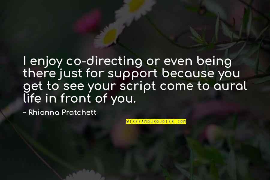 Life Support Quotes By Rhianna Pratchett: I enjoy co-directing or even being there just Life Support Quotes By Rhianna Pratchett: I enjoy co-directing or even being there just