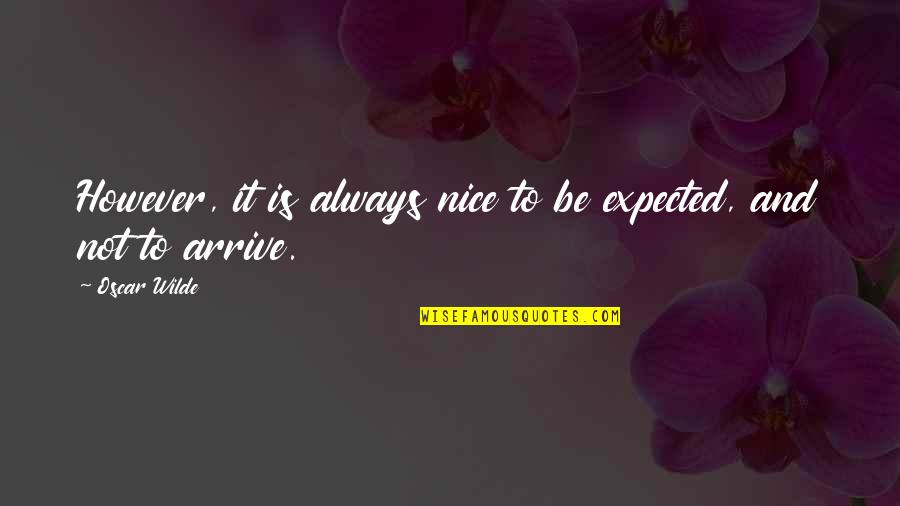 Life T Shirts Quotes By Oscar Wilde: However, it is always nice to be expected,