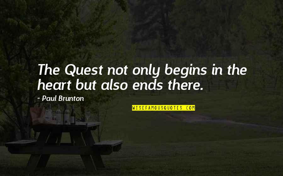 Life T Shirts Quotes By Paul Brunton: The Quest not only begins in the heart