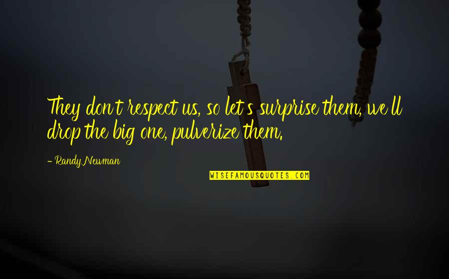 Life Tagalog Banat Quotes By Randy Newman: They don't respect us, so let's surprise them,