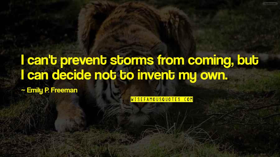 Life Tagalog Quotes By Emily P. Freeman: I can't prevent storms from coming, but I Life Tagalog Quotes By Emily P. Freeman: I can't prevent storms from coming, but I