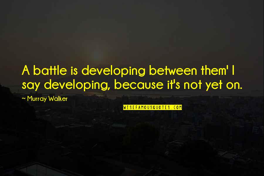 Life Tagalog With Pictures Quotes By Murray Walker: A battle is developing between them' I say