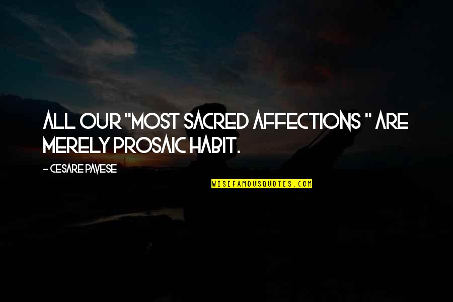 Life Tagline Quotes By Cesare Pavese: All our "most sacred affections " are merely