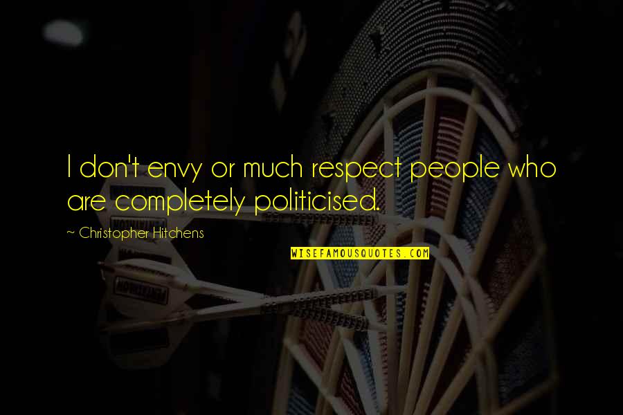 Life Takes Its Toll Quotes By Christopher Hitchens: I don't envy or much respect people who