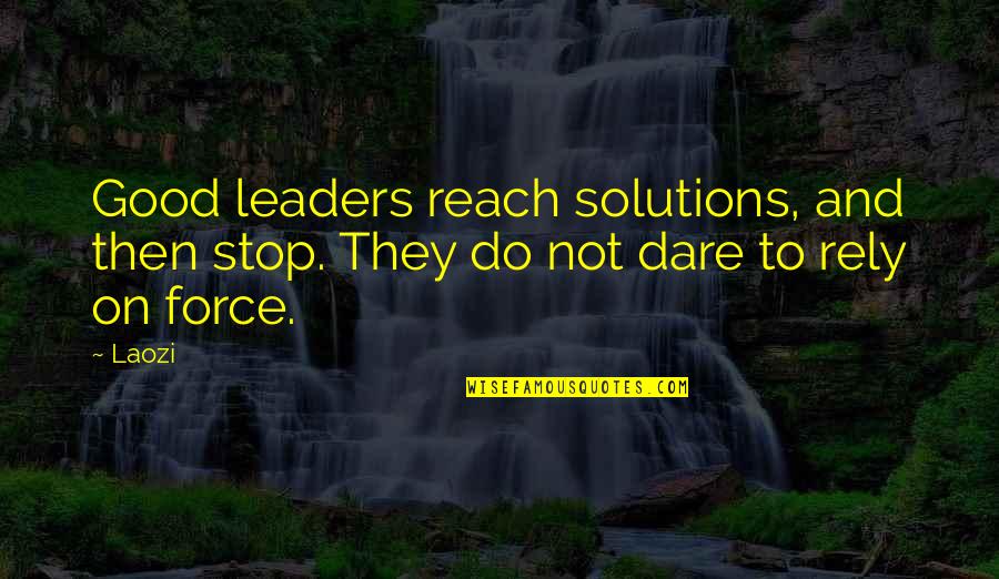 Life Takes Its Toll Quotes By Laozi: Good leaders reach solutions, and then stop. They