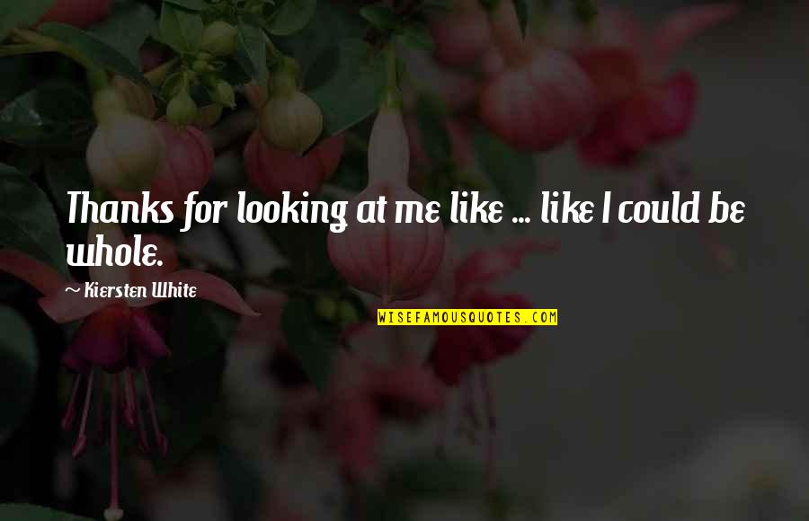 Life Takes Many Turns Quotes By Kiersten White: Thanks for looking at me like ... like