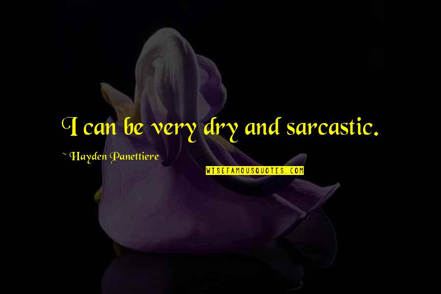 Life Takes Test Quotes By Hayden Panettiere: I can be very dry and sarcastic. Life Takes Test Quotes By Hayden Panettiere: I can be very dry and sarcastic.
