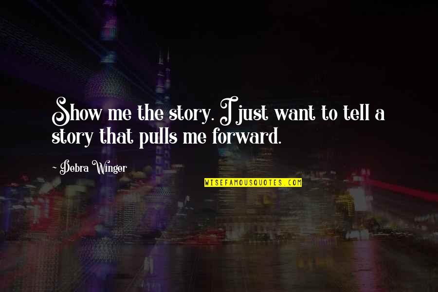 Life Takes U- Turn Quotes By Debra Winger: Show me the story. I just want to