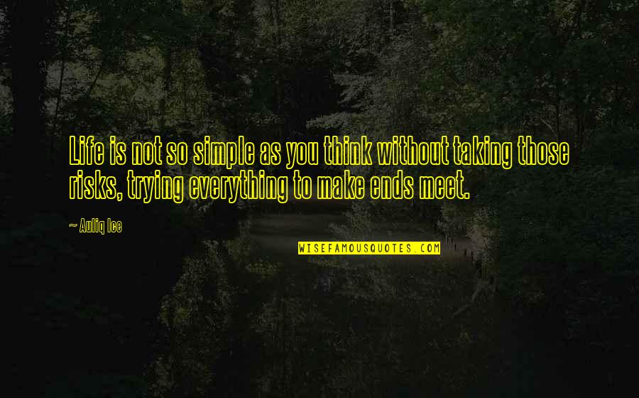 Life Taking Risks Quotes By Auliq Ice: Life is not so simple as you think