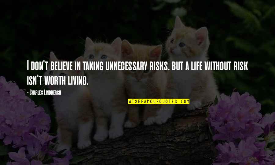 Life Taking Risks Quotes By Charles Lindbergh: I don't believe in taking unnecessary risks, but