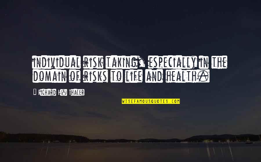 Life Taking Risks Quotes By Richard H. Thaler: individual risk taking, especially in the domain of
