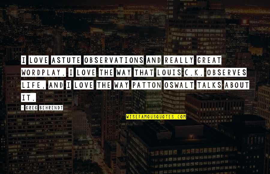 Life Talks Quotes By Greg Behrendt: I love astute observations and really great wordplay.