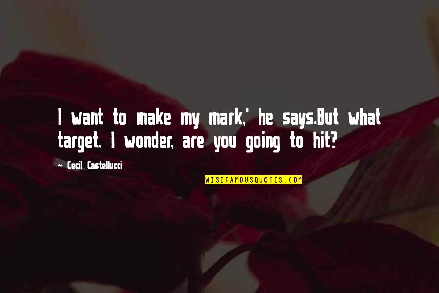 Life Target Quotes By Cecil Castellucci: I want to make my mark,' he says.But Life Target Quotes By Cecil Castellucci: I want to make my mark,' he says.But