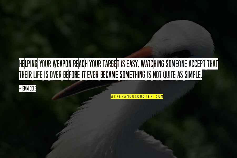 Life Target Quotes By Emm Cole: Helping your weapon reach your target is easy. Life Target Quotes By Emm Cole: Helping your weapon reach your target is easy.
