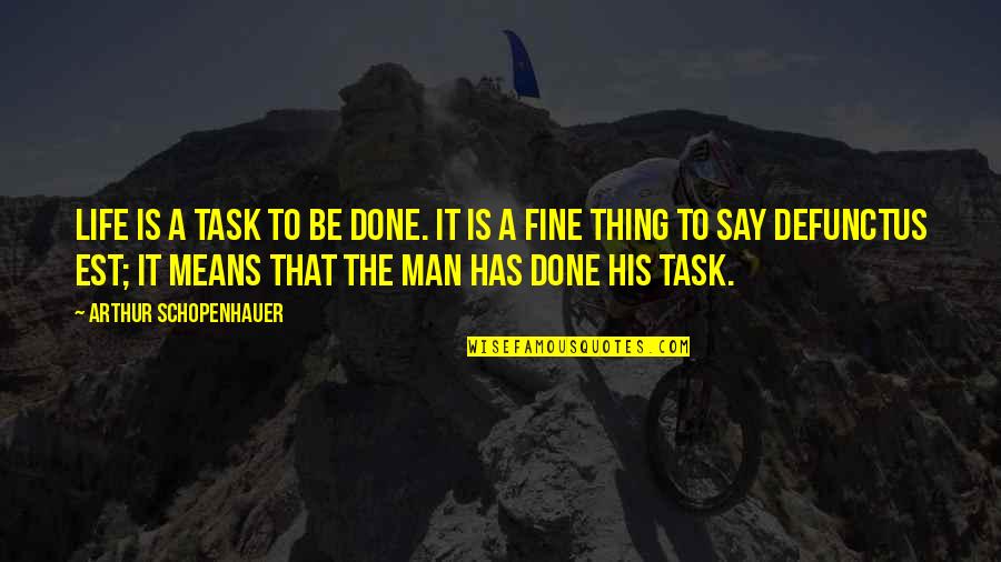 Life Task Quotes By Arthur Schopenhauer: Life is a task to be done. It Life Task Quotes By Arthur Schopenhauer: Life is a task to be done. It