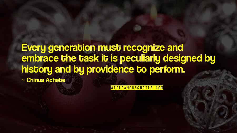 Life Task Quotes By Chinua Achebe: Every generation must recognize and embrace the task Life Task Quotes By Chinua Achebe: Every generation must recognize and embrace the task