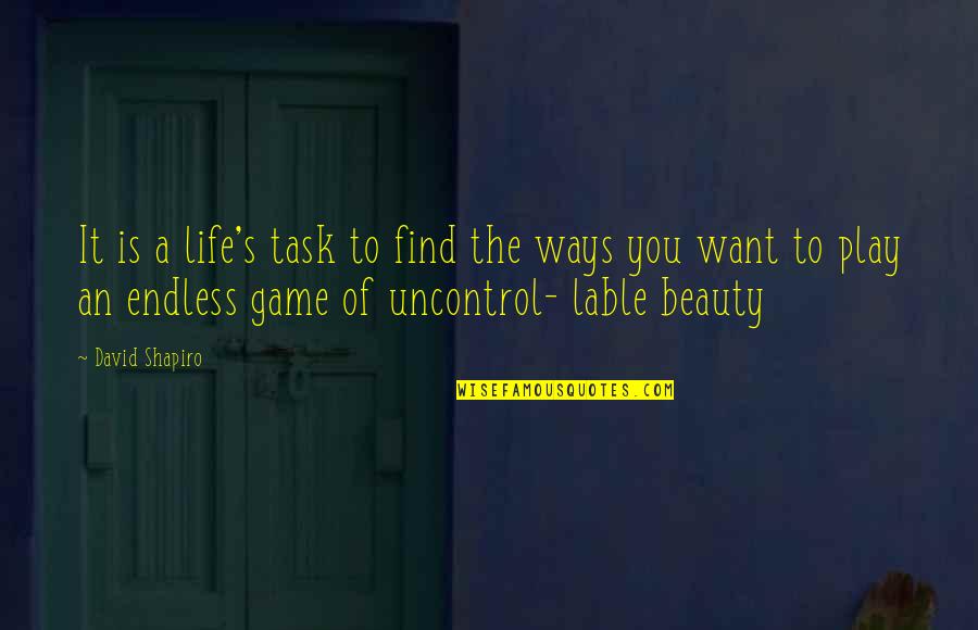 Life Task Quotes By David Shapiro: It is a life's task to find the Life Task Quotes By David Shapiro: It is a life's task to find the