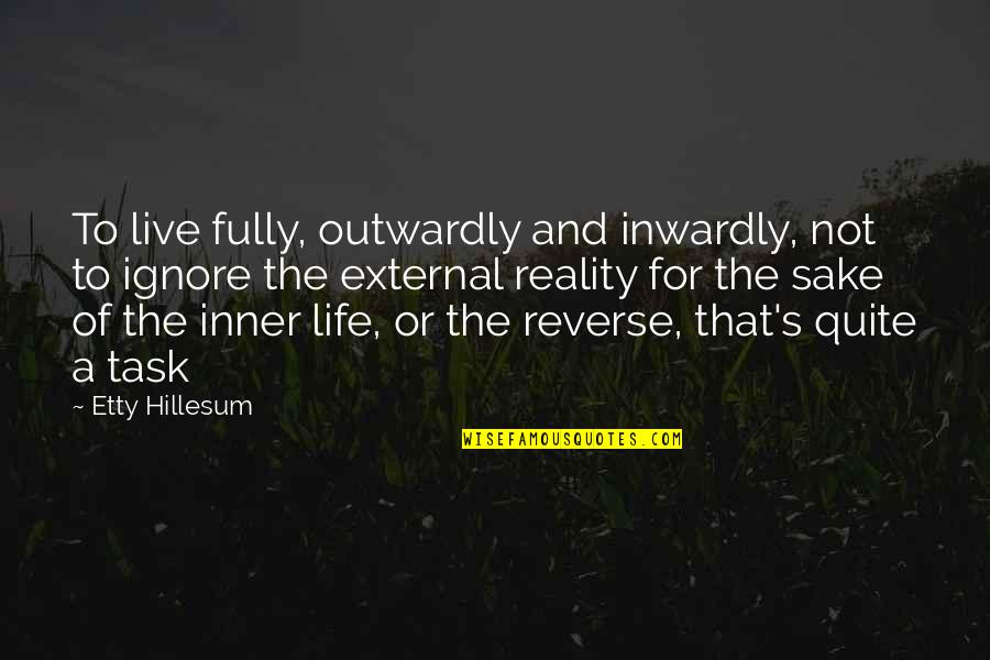 Life Task Quotes By Etty Hillesum: To live fully, outwardly and inwardly, not to Life Task Quotes By Etty Hillesum: To live fully, outwardly and inwardly, not to