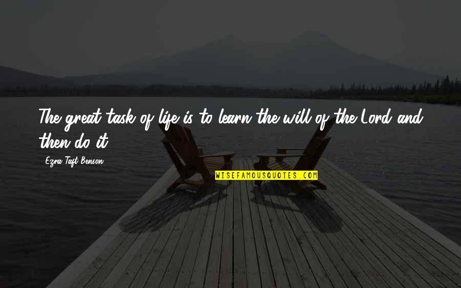 Life Task Quotes By Ezra Taft Benson: The great task of life is to learn Life Task Quotes By Ezra Taft Benson: The great task of life is to learn