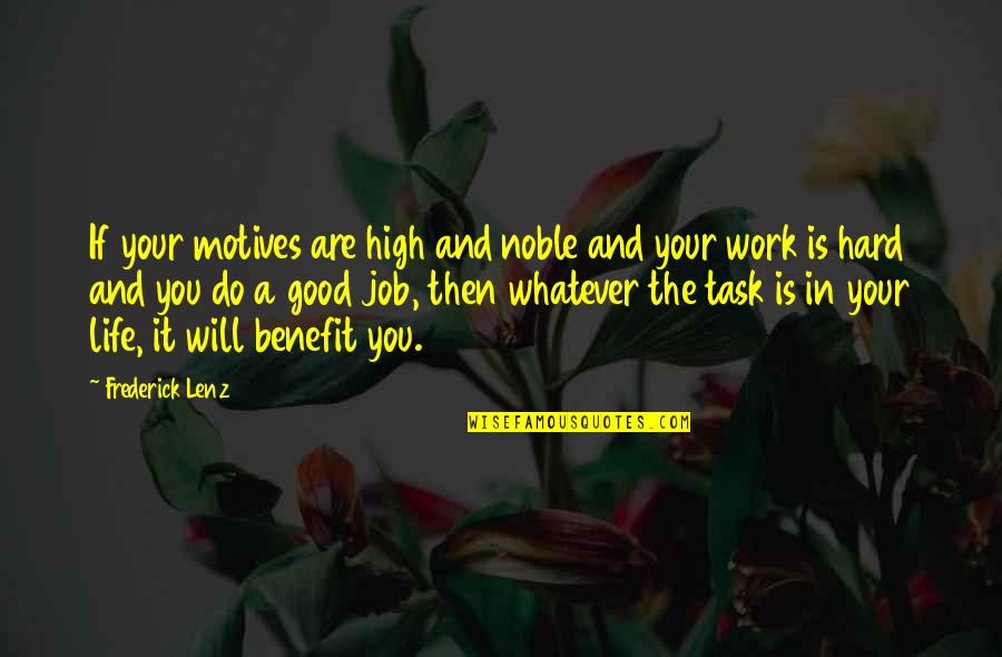 Life Task Quotes By Frederick Lenz: If your motives are high and noble and Life Task Quotes By Frederick Lenz: If your motives are high and noble and