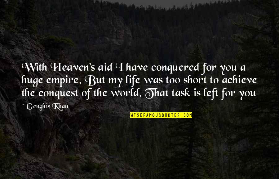 Life Task Quotes By Genghis Khan: With Heaven's aid I have conquered for you Life Task Quotes By Genghis Khan: With Heaven's aid I have conquered for you