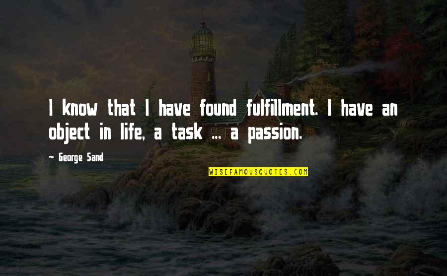 Life Task Quotes By George Sand: I know that I have found fulfillment. I
