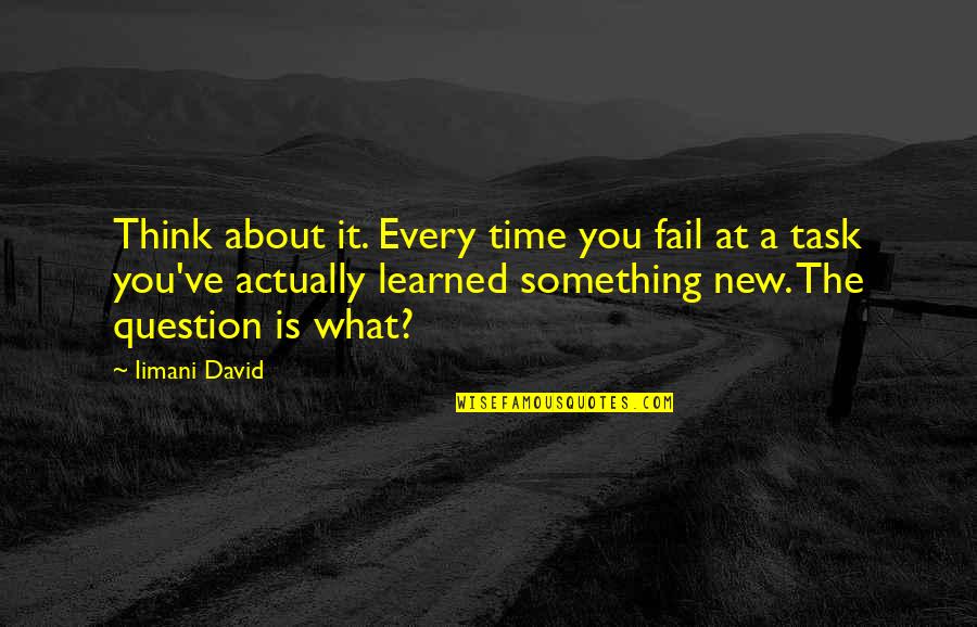 Life Task Quotes By Iimani David: Think about it. Every time you fail at Life Task Quotes By Iimani David: Think about it. Every time you fail at