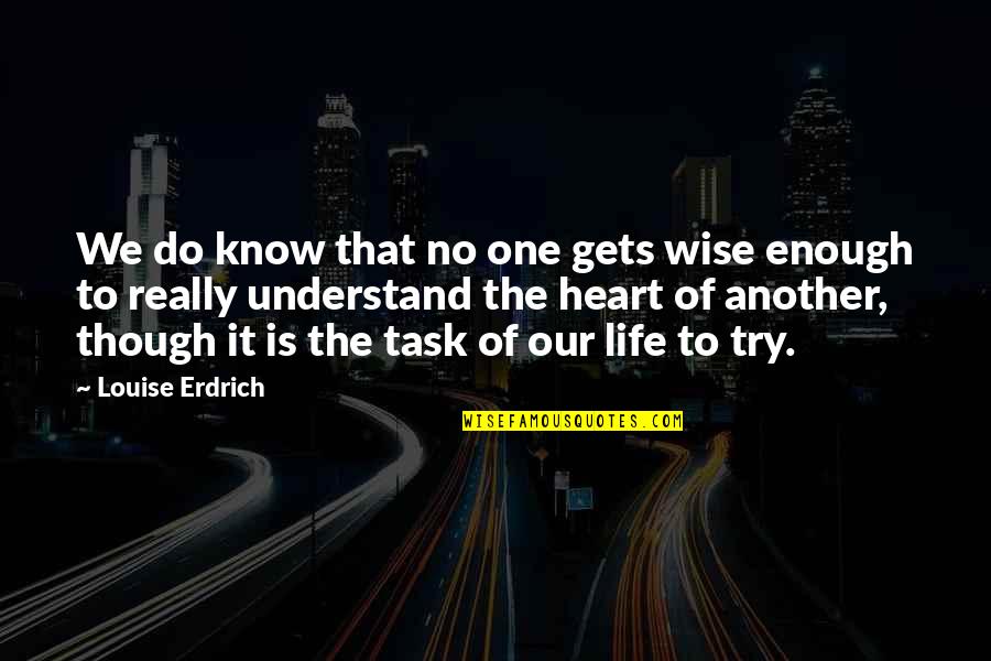 Life Task Quotes By Louise Erdrich: We do know that no one gets wise Life Task Quotes By Louise Erdrich: We do know that no one gets wise