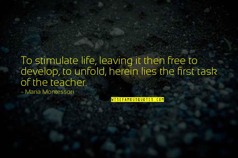 Life Task Quotes By Maria Montessori: To stimulate life, leaving it then free to Life Task Quotes By Maria Montessori: To stimulate life, leaving it then free to