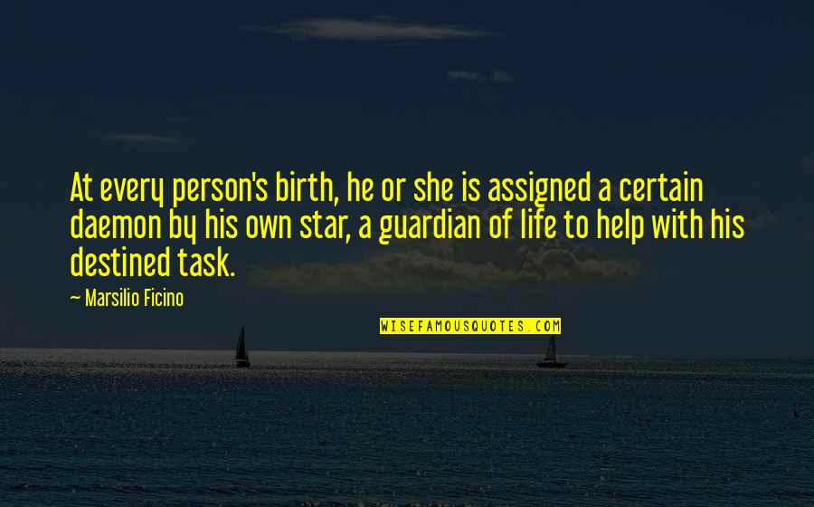 Life Task Quotes By Marsilio Ficino: At every person's birth, he or she is Life Task Quotes By Marsilio Ficino: At every person's birth, he or she is