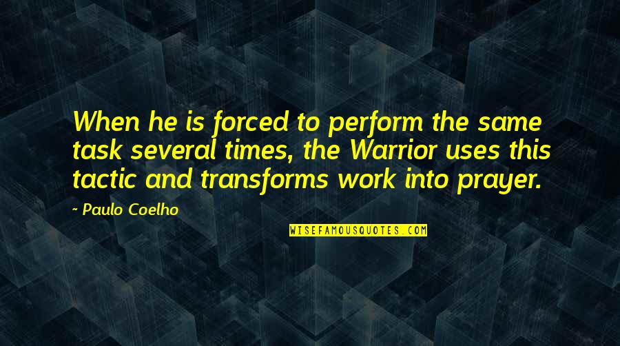 Life Task Quotes By Paulo Coelho: When he is forced to perform the same Life Task Quotes By Paulo Coelho: When he is forced to perform the same