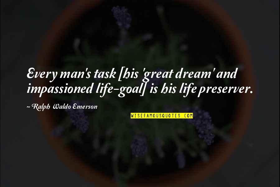 Life Task Quotes By Ralph Waldo Emerson: Every man's task [his 'great dream' and impassioned Life Task Quotes By Ralph Waldo Emerson: Every man's task [his 'great dream' and impassioned