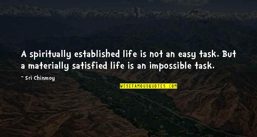 Life Task Quotes By Sri Chinmoy: A spiritually established life is not an easy Life Task Quotes By Sri Chinmoy: A spiritually established life is not an easy