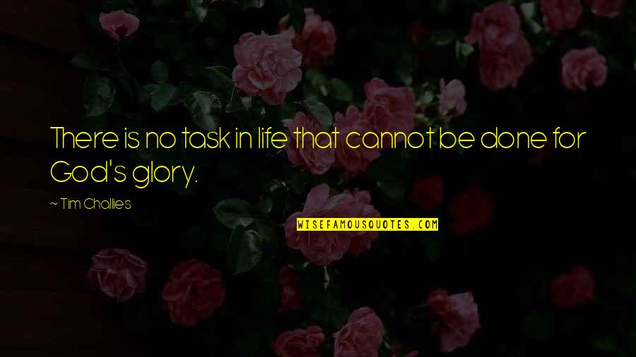Life Task Quotes By Tim Challies: There is no task in life that cannot