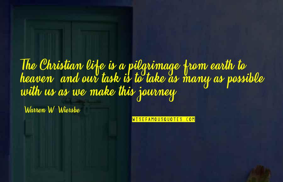 Life Task Quotes By Warren W. Wiersbe: The Christian life is a pilgrimage from earth Life Task Quotes By Warren W. Wiersbe: The Christian life is a pilgrimage from earth