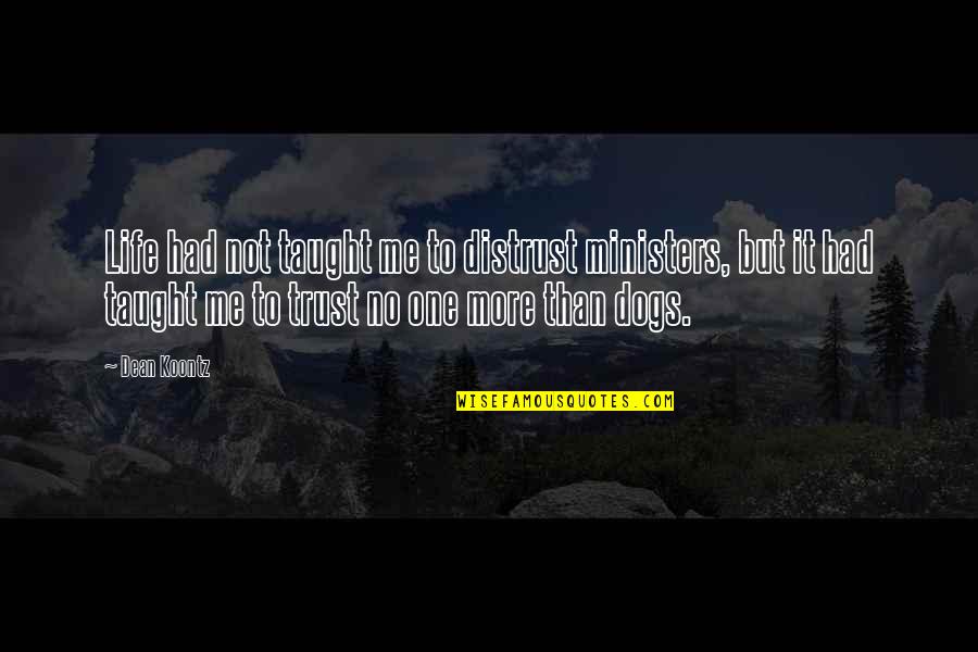 Life Taught Me Quotes By Dean Koontz: Life had not taught me to distrust ministers, Life Taught Me Quotes By Dean Koontz: Life had not taught me to distrust ministers,