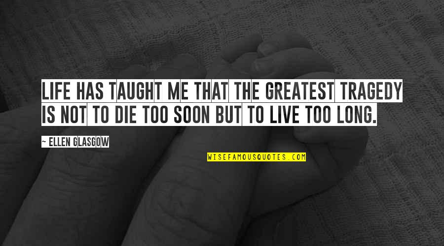Life Taught Me Quotes By Ellen Glasgow: Life has taught me that the greatest tragedy