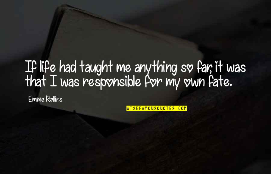 Life Taught Me Quotes By Emme Rollins: If life had taught me anything so far, Life Taught Me Quotes By Emme Rollins: If life had taught me anything so far,