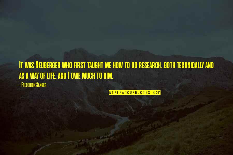Life Taught Me Quotes By Frederick Sanger: It was Neuberger who first taught me how