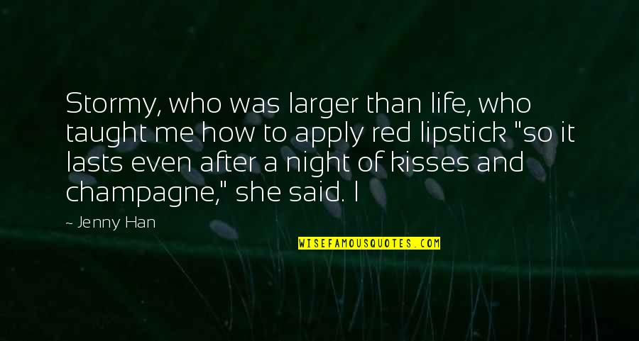 Life Taught Me Quotes By Jenny Han: Stormy, who was larger than life, who taught Life Taught Me Quotes By Jenny Han: Stormy, who was larger than life, who taught
