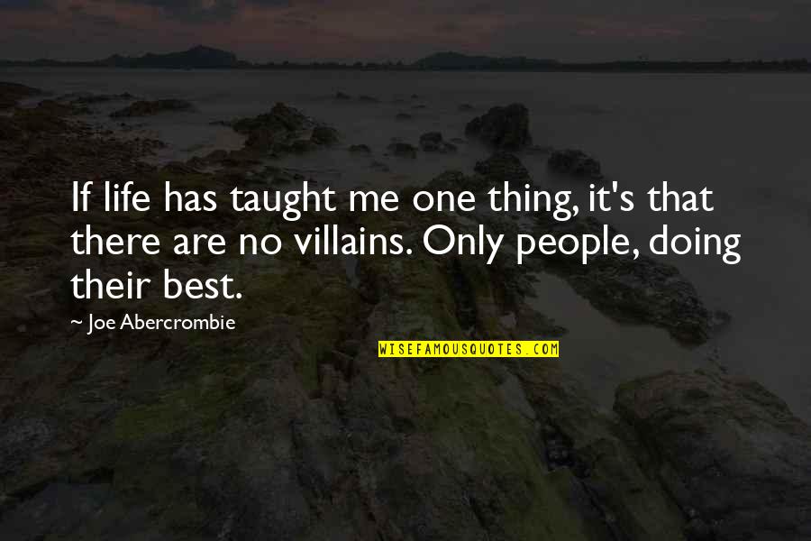 Life Taught Me Quotes By Joe Abercrombie: If life has taught me one thing, it's Life Taught Me Quotes By Joe Abercrombie: If life has taught me one thing, it's