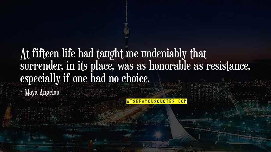 Life Taught Me Quotes By Maya Angelou: At fifteen life had taught me undeniably that