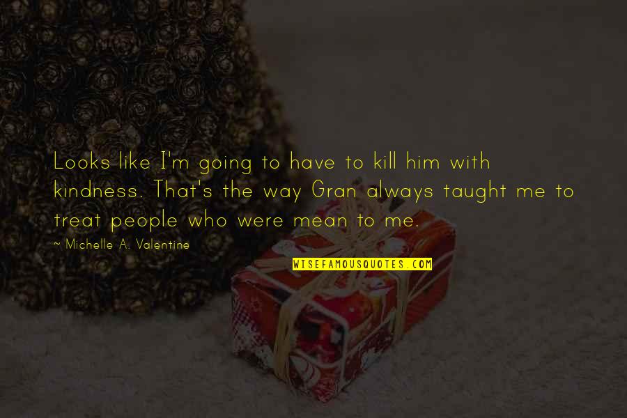 Life Taught Me Quotes By Michelle A. Valentine: Looks like I'm going to have to kill