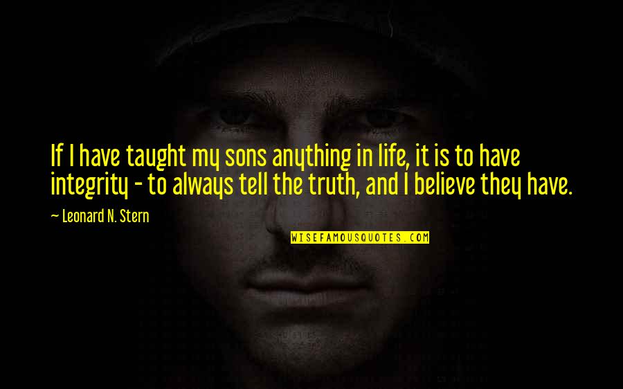 Life Taught Quotes By Leonard N. Stern: If I have taught my sons anything in