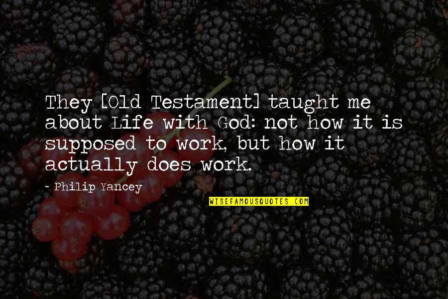 Life Taught Quotes By Philip Yancey: They [Old Testament] taught me about Life with