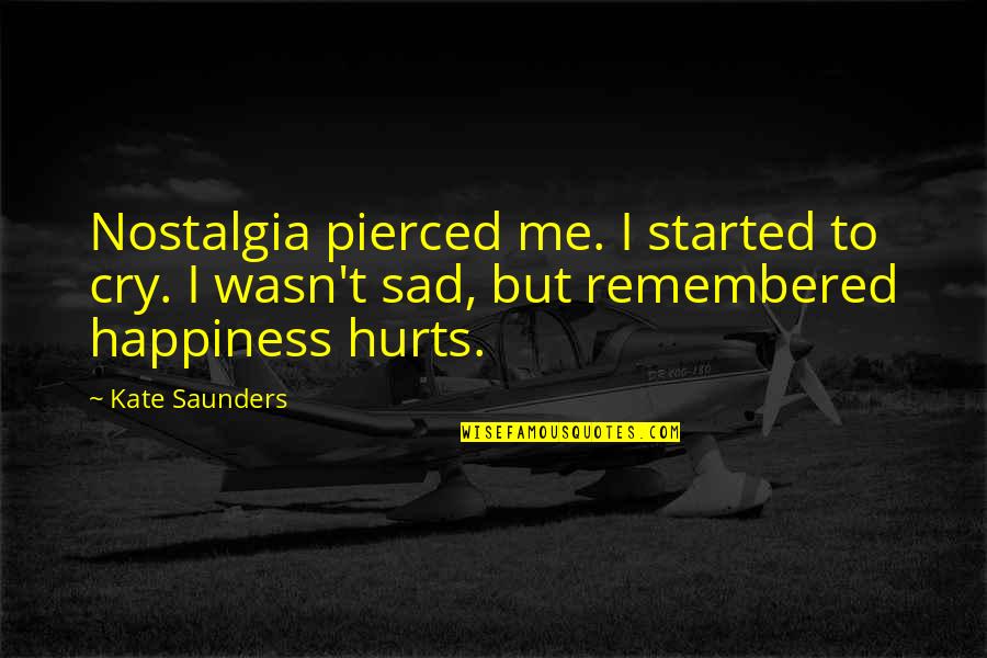 Life Taunt Quotes By Kate Saunders: Nostalgia pierced me. I started to cry. I