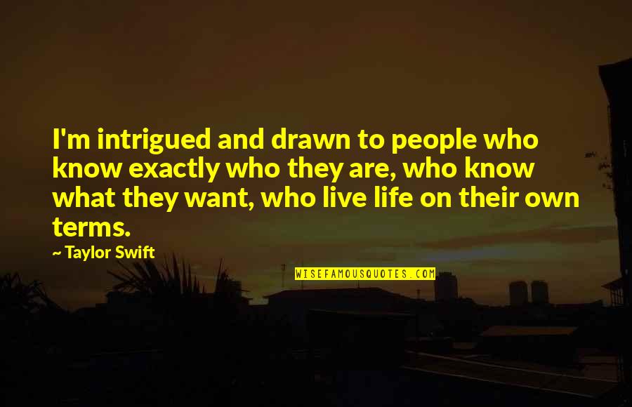 Life Taylor Swift Quotes By Taylor Swift: I'm intrigued and drawn to people who know