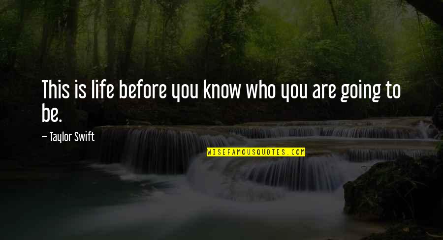 Life Taylor Swift Quotes By Taylor Swift: This is life before you know who you