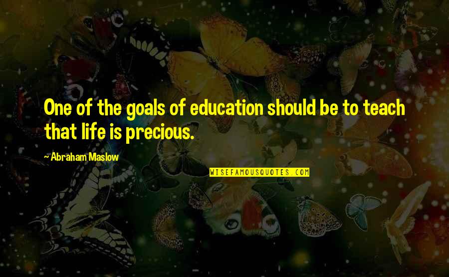 Life Teach Quotes By Abraham Maslow: One of the goals of education should be