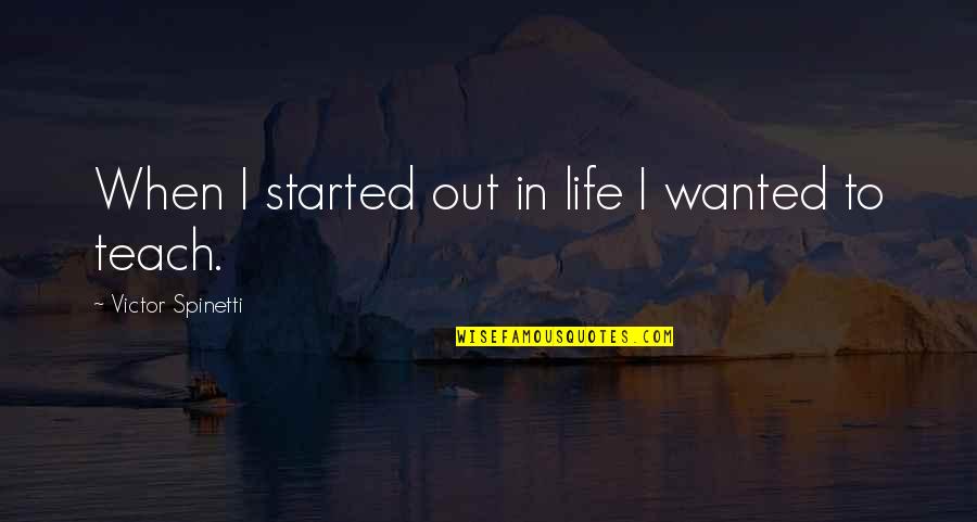 Life Teach Quotes By Victor Spinetti: When I started out in life I wanted